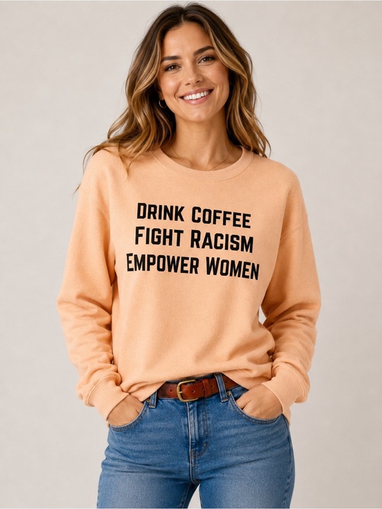 Tops - Drink Coffee. Fight Racism. Empower Women Graphic Sweatshirt